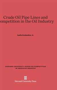 Crude Oil Pipe Lines and Competition in the Oil Industry