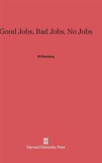 Good Jobs, Bad Jobs, No Jobs