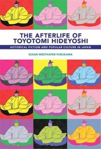 The Afterlife of Toyotomi Hideyoshi