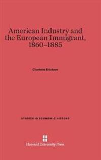 American Industry and the European Immigrant, 1860-1885