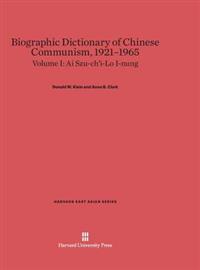 Biographic Dictionary of Chinese Communism, 1921–1965, Volume I: Ai Szu-ch'i – Lo I-nung