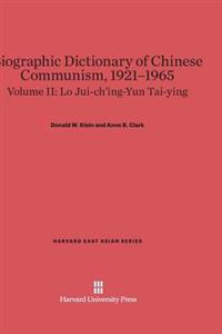 Biographic Dictionary of Chinese Communism, 1921–1965, Volume II: Lo Jui-ch'ing – Yun Tai-ying