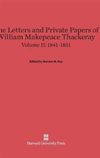 The Letters and Private Papers of William Makepeace Thackeray, Volume II: 1841-1851