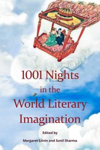 1001 Nights in the World Literary Imagination