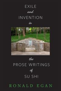Exile and Invention in the Prose Writings of Su Shi