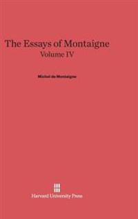 The Essays of Montaigne, Volume IV