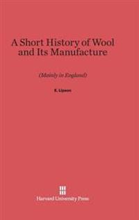 A Short History of Wool and Its Manufacture (Mainly in England)