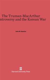 The Truman-MacArthur Controversy and the Korean War