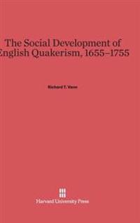 The Social Development of English Quakerism, 1655-1755