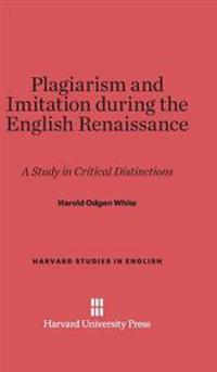 Plagiarism and Imitation during the English Renaissance