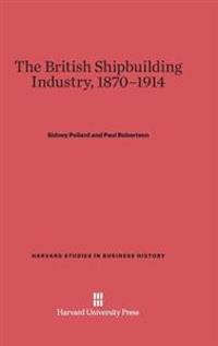 The British Shipbuilding Industry, 1870-1914