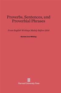 Proverbs, Sentences, and Proverbial Phrases from English Writings Mainly Before 1500