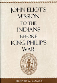 John Eliot’s Mission to the Indians before King Philip’s War