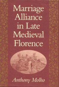 Marriage Alliance in Late Medieval Florence