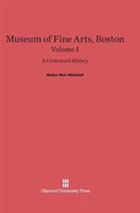 Museum of Fine Arts, Boston: A Centennial History, Volume I