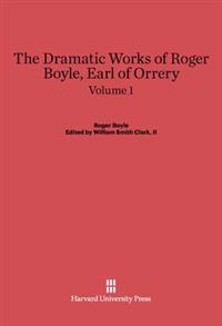 The Dramatic Works of Roger Boyle, Earl of Orrery, Volume I