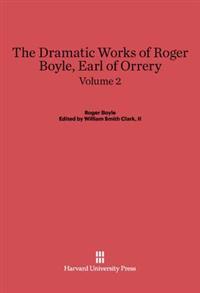 The Dramatic Works of Roger Boyle, Earl of Orrery, Volume II
