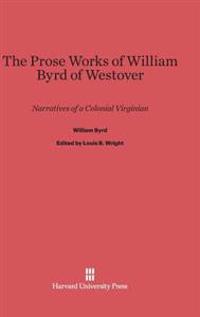 The Prose Works of William Byrd of Westover