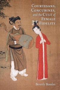 Bokomslag för "Courtesans, Concubines, and the Cult of Female Fidelity"