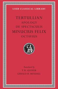 Apology. De Spectaculis. Minucius Felix: Octavius