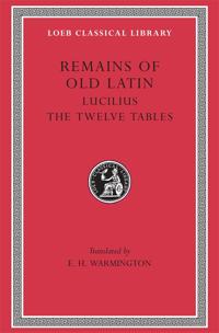 Remains of Old Latin, Volume III: Lucilius. The Twelve Tables