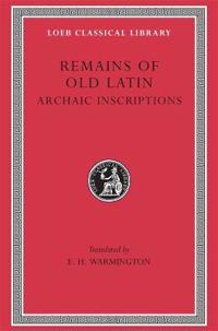 Remains of Old Latin, Volume IV: Archaic Inscriptions