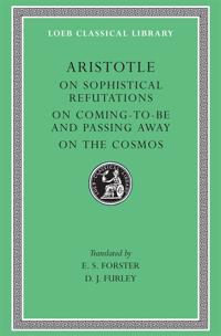 On Sophistical Refutations. On Coming-To-Be and Passing Away. On the Cosmos