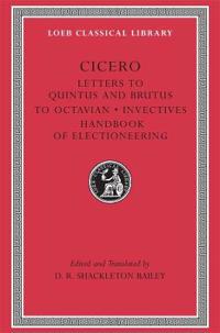 Letters to Quintus and Brutus. Letter Fragments. Letter to Octavian. Invectives. Handbook of Electioneering