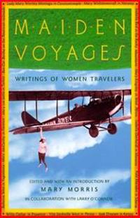 Maiden Voyages: Writings of Women Travelers