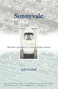 Sunnyvale: The Rise and Fall of a Silicon Valley Family