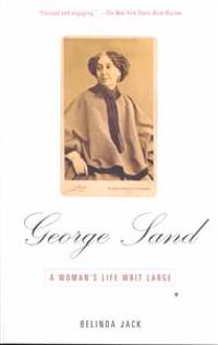 George Sand: A Woman's Life Writ Large