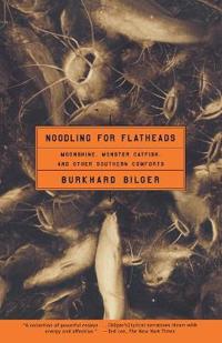 "Noodling for Flatheads: Moonshine, Monster Catfish, and Other Southern Comforts "