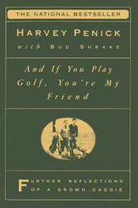 "And If You Play Golf, You're My Friend: Furthur Reflections of a Grown Caddie "