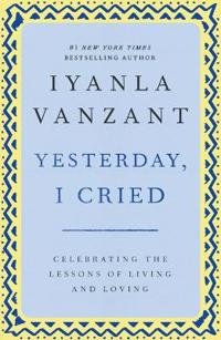 "Yesterday, I Cried: Celebrating the Lessons of Living and Loving "
