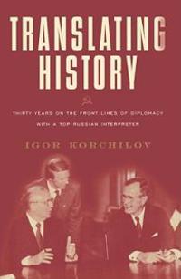 Translating History: Thirty Years on the Front Lines of Diplomacy with a Top Russian Interpreter