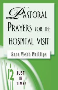 Pastoral Prayers for the Hospital Visit