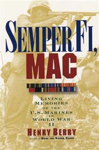Semper Fi, Mac: Living Memories of the U.S. Marines in WWII