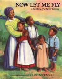 Now Let Me Fly: The Story of a Slave Family