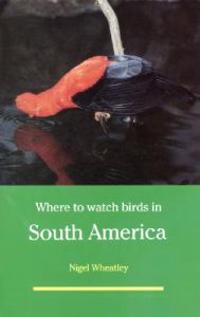 Bokomslag för "Where to Watch Birds in South America"