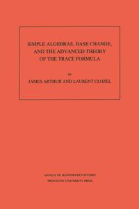 Simple Algebras, Base Change, and the Advanced Theory of the Trace Formula