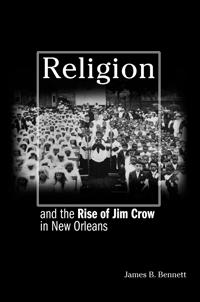 Bokomslag för "Religion and the Rise of Jim Crow in New Orleans"