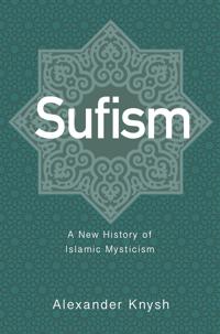 Sufism - a new history of islamic mysticism