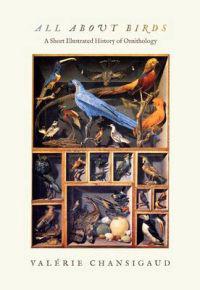 All about Birds: A Short Illustrated History of Ornithology