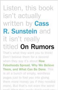 On Rumors: How Falsehoods Spread, Why We Believe Them, and What Can Be Done
