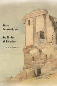 Bokomslag för "Stoic Romanticism and the Ethics of Emotion"