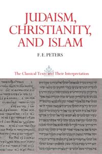 Judaism, Christianity, and Islam: The Classical Texts and Their Interpretation, Volume II