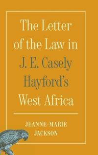 Bokomslag för "The Letter of the Law in J. E. Casely Hayford's West Africa"