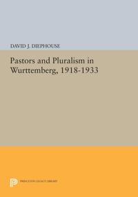 Bokomslag för "Pastors and Pluralism in Wurttemberg, 1918-1933"