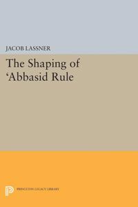 Bokomslag for "The Shaping of 'Abbasid Rule"