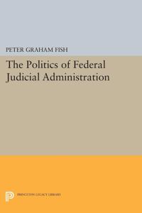 Bokomslag för "The Politics of Federal Judicial Administration"